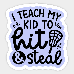 I Teach My Kid Hit And Steal Lacrosse Mom Dad Cute Funny Sticker